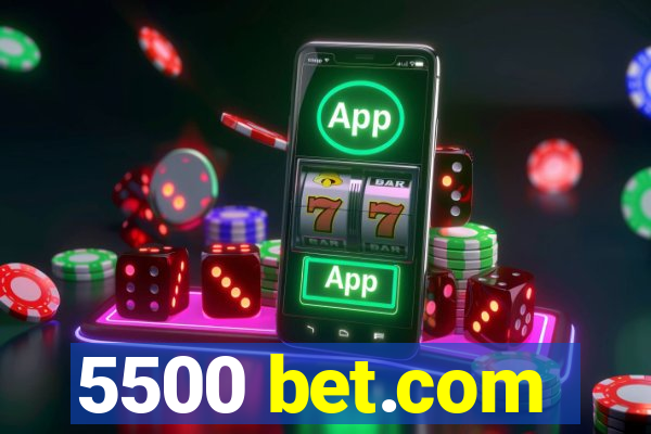 5500 bet.com